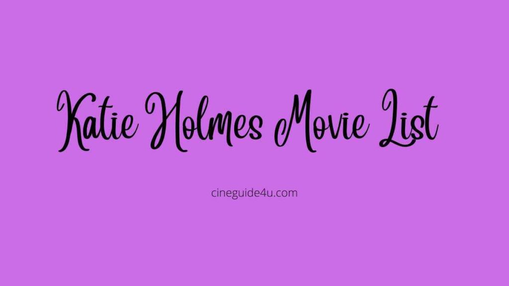 Katie Holmes Movie List