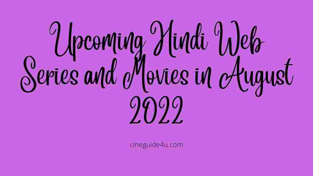 Upcoming Hindi Web Series and Movies in August 2022